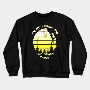 Don't Follow Me I Do Stupid Things Crewneck Sweatshirt